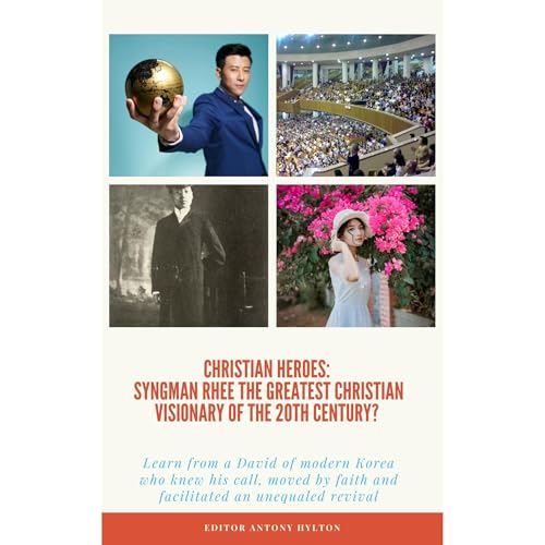 Christian Heroes: Syngman Rhee The Greatest Christian Visionary of the 20th Century?