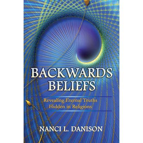 BACKWARDS Beliefs by Nanci Danison