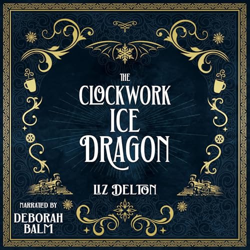 The Clockwork Ice Dragon by Liz Delton