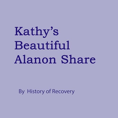 Kathy's Beautiful Alanon Share by History of Recovery