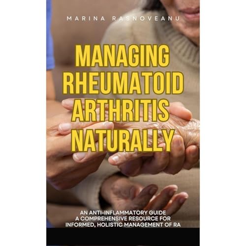 Managing Rheumatoid Arthritis Naturally – An Anti-Inflammatory Guide