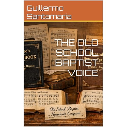 THE OLD SCHOOL BAPTIST VOICE