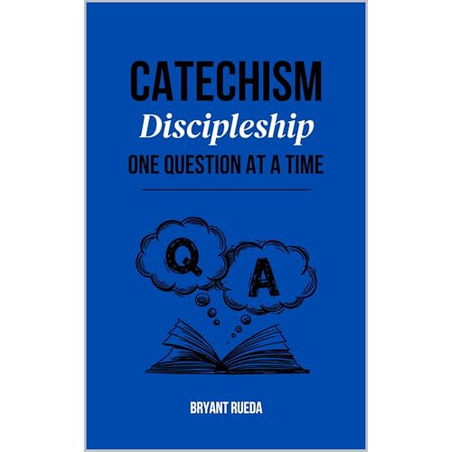 Catechism: Discipleship One Question at a Time by Bryant Rueda
