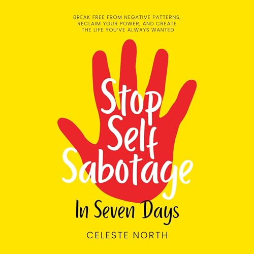 Stop Self Sabotage in Seven Days by Celeste North