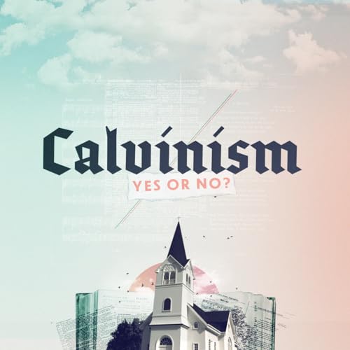 Calvinism: Yes or No? by East Maryville Baptist Church