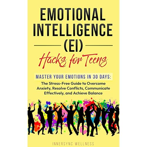 Emotional Intelligence (EI) Hacks for Teens
