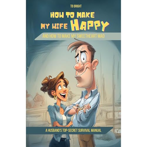 How to Make My Wife Happy, and How to Make My Sweetheart Mad