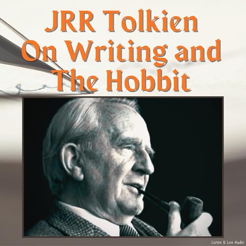 JRR Tolkien on Writing and The Hobbit by JRR Tolkien