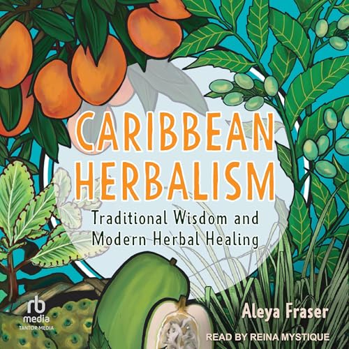Caribbean Herbalism by Aleya Fraser