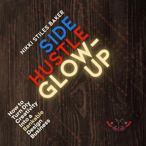 Side Hustle Glow-Up by Nikki Stiles Baker