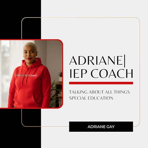 Adriane|IEP Coach Podcast: Helping Parents Advocate Confidently in the IEP & Special Education Process