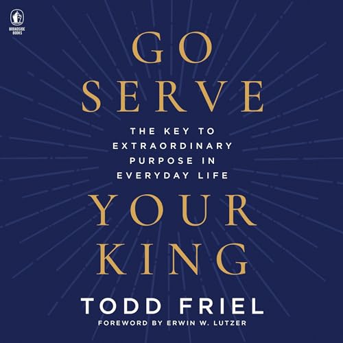 Go Serve Your King by Todd Friel