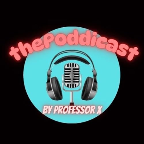 thePoddicast by Professor X