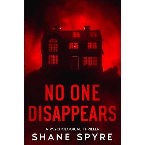 No One Disappears: A Psychological Thriller by Shane Spyre