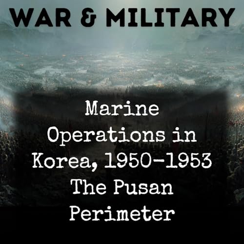 Marine Operations in Korea, 1950-1953 The Pusan Perimeter