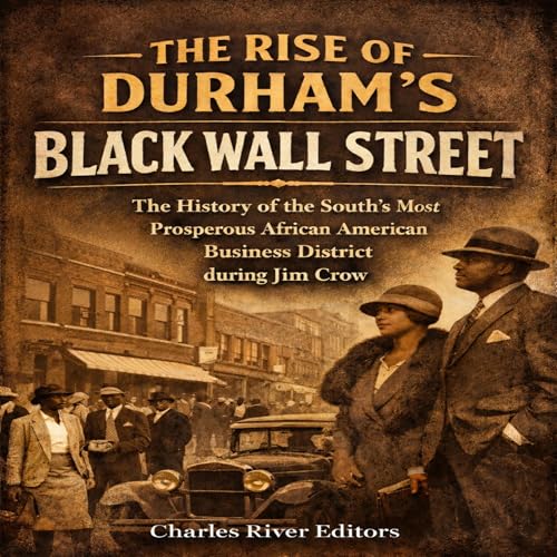 The Rise of Durham’s Black Wall Street by Charles River Editors