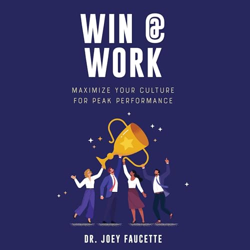 Win @ Work by Dr. Joey Faucette