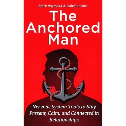 The Anchored Man: Healing Avoidant Attachment