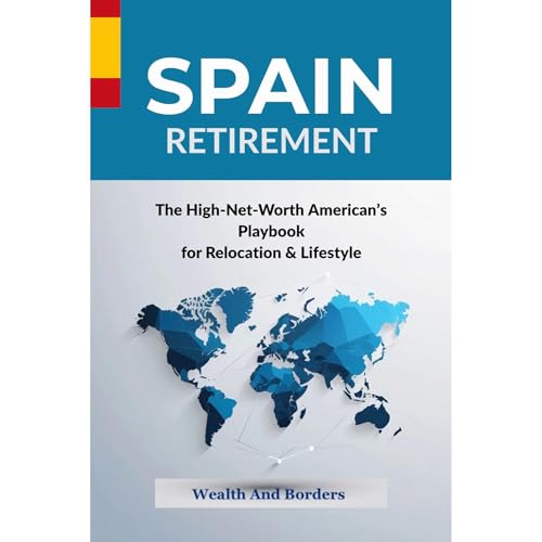 SPAIN - The High-Net-Worth American's Playbook for Relocation & Lifestyle