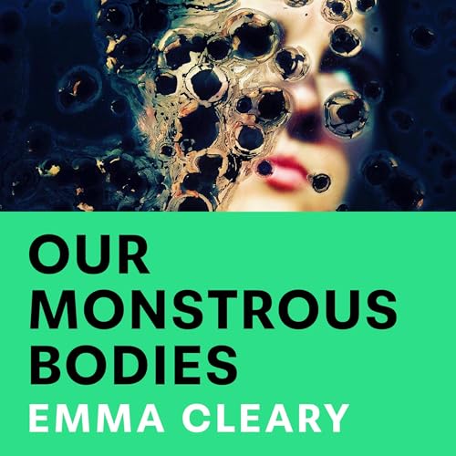 Our Monstrous Bodies by Emma Cleary