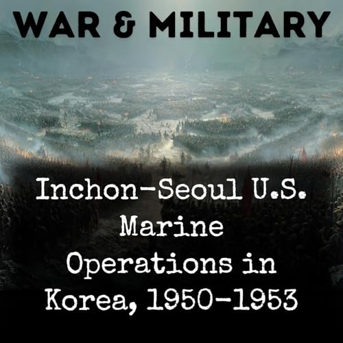 Inchon-Seoul U.S. Marine Operations in Korea, 1950-1953