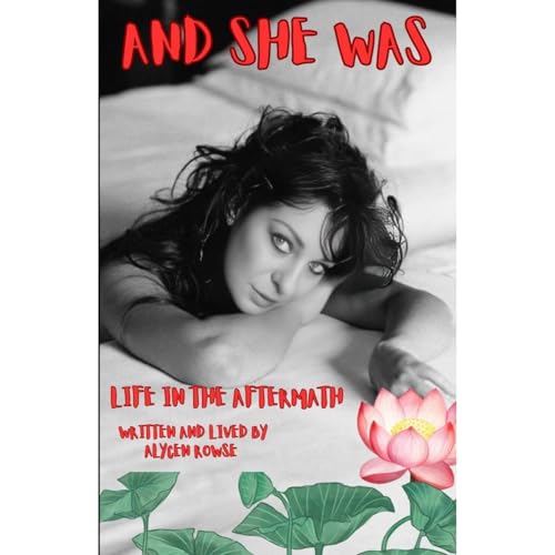 And She Was: Life In The Aftermath by Alycen Rowse