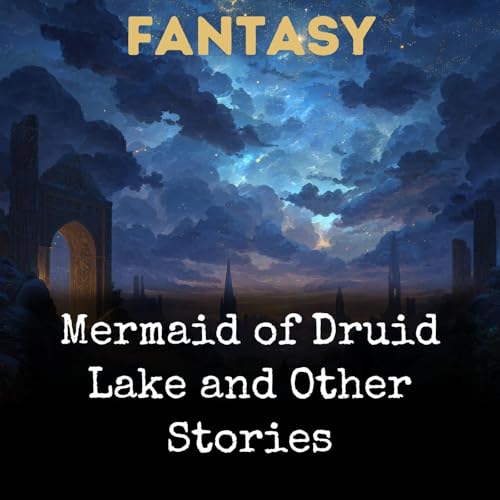 Mermaid of Druid Lake and Other Stories by Charles Weathers Bump