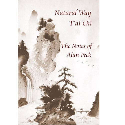 Natural Way T'ai Chi. The Notes of Alan Peck