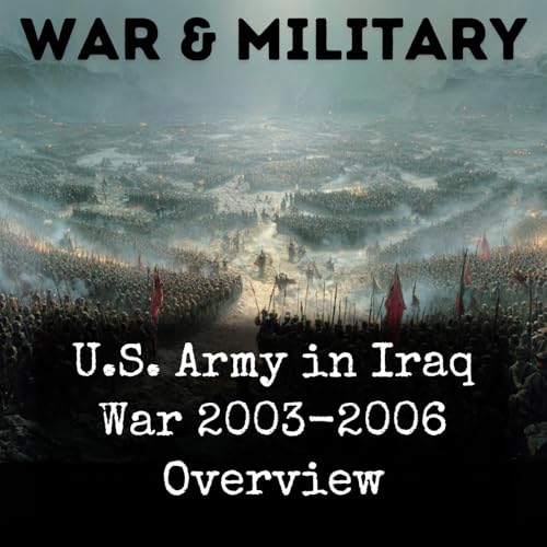 U.S. Army in Iraq War 2003-2006 Overview by Various