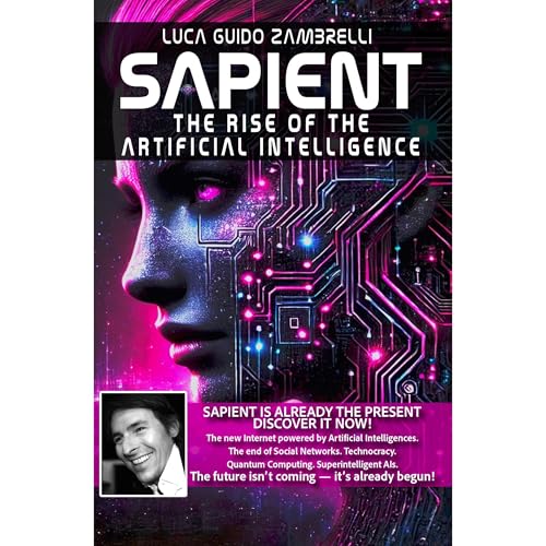 SAPIENT, The Rise of The Artificial Intelligence - Special Edition 2025 by Luca Zambrelli