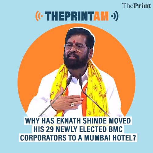 ThePrintAM: Why has Eknath Shinde moved his 29 newly elected BMC corporators to a Mumbai hotel? by Unknown
