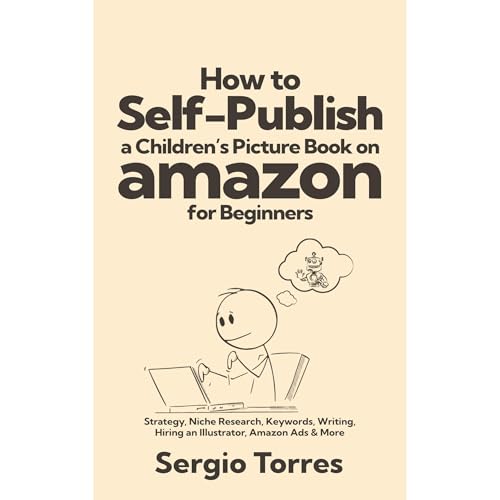 How to Self-Publish a Children’s Picture Book on Amazon for Beginners by Sergio Torres