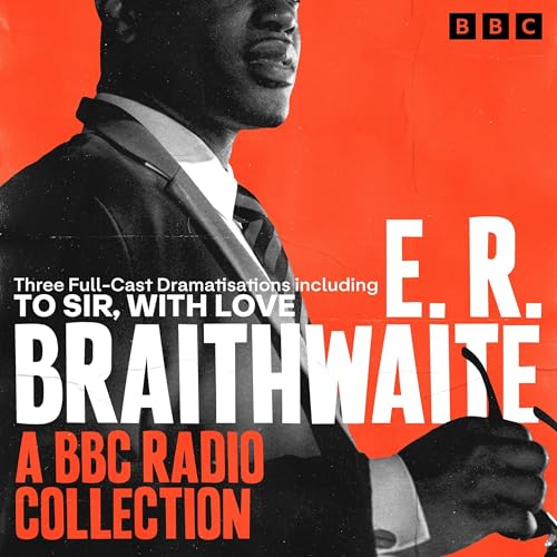 E.R. Braithwaite: A BBC Radio Collection by E.R. Braithwaite