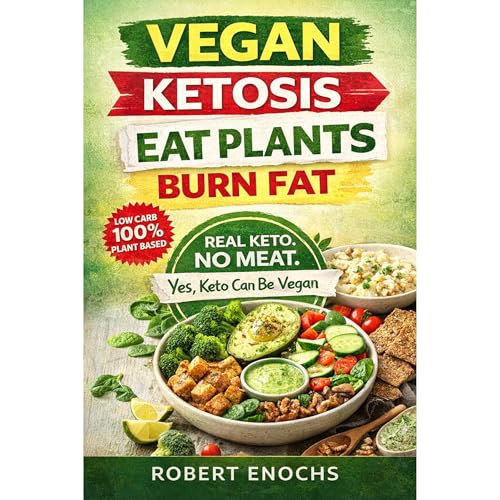 Vegan Ketosis, Eat Plants, Burn Fat