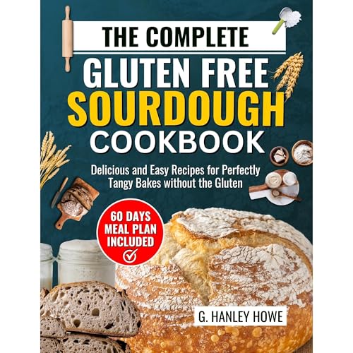 The Complete Gluten Free Sourdough Cookbook