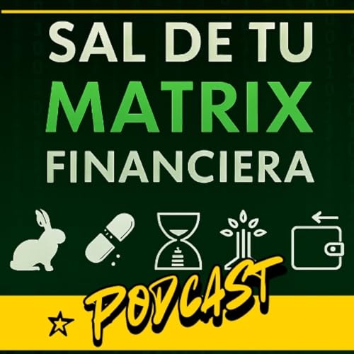 Sal de tu Matrix Financiera: Libertad Financiera by Sal de tu Matrix Financiera