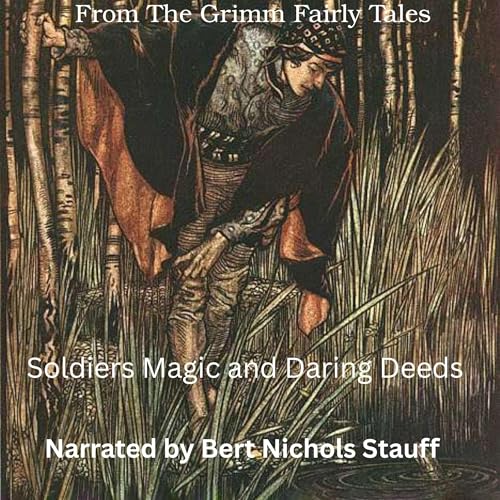 Grimm Fairy Tales: Soldiers, Magic, and Daring Deeds by Jacob Grimm