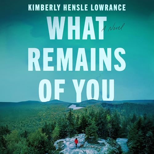 What Remains of You by Kimberly Hensle Lowrance