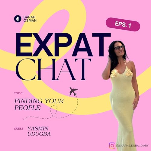 EXPAT CHAT ep1 'FINDING YOUR PEOPLE' by SARAH OSMAN