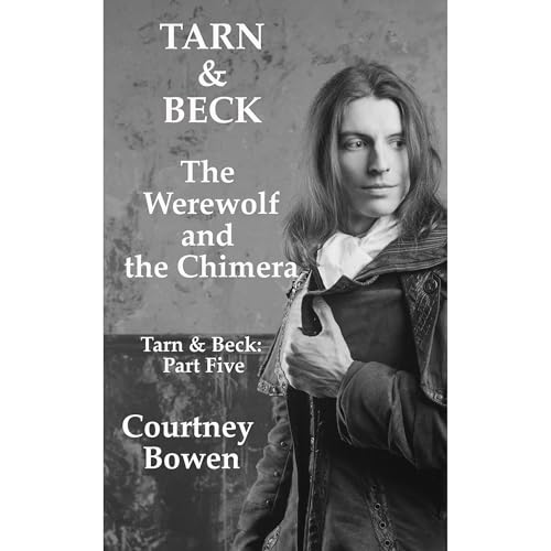 Tarn & Beck: The Werewolf and the Chimera by Courtney Bowen