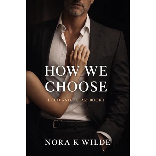 How We Choose (Loud and Clear: Book 1) by Nora K Wilde