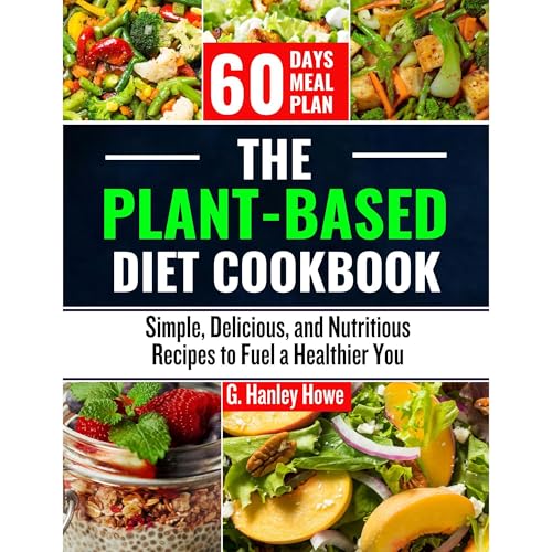 The Plant-Based Diet Cookbook by G. Hanley Howe