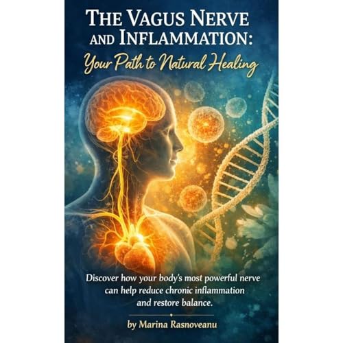 The Vagus Nerve and Inflammation: Your Path to Natural Healing by Marina Rasnoveanu