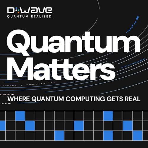 Quantum Matters: Where Quantum Computing Gets Real by D-Wave
