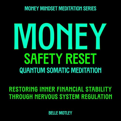Money Safety Reset - Quantum Somatic Meditation: Restoring Inner Financial Stability Through Nervous System Regulation