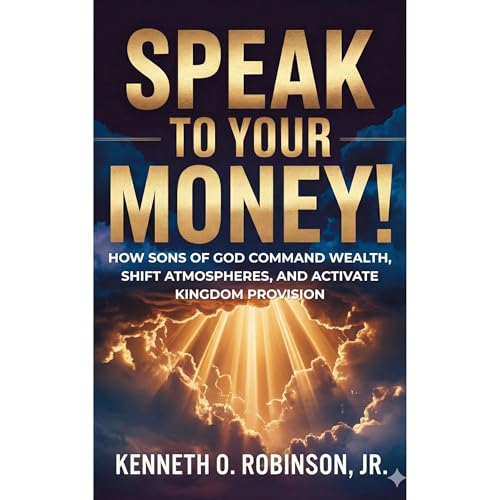 SPEAK TO YOUR MONEY! by Kenneth Robinson
