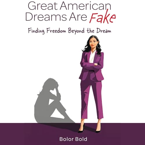 Great American Dreams Are Fake by Bolor Bold