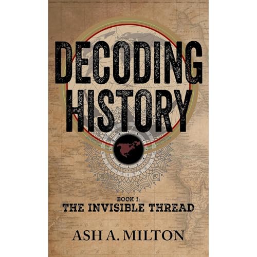Decoding History by Ash A. Milton
