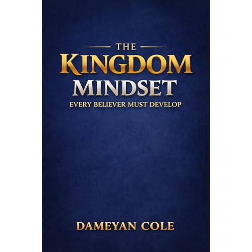 The Kingdom Mindset Every Believer Must Develop
