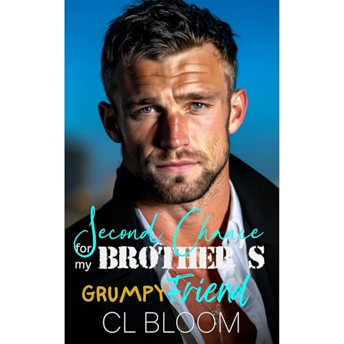 Second Chance for my Brother's Grumpy Friend by CL Bloom